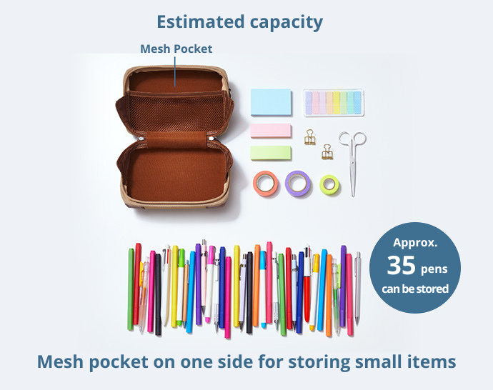Estimated capacity Mesh Pocket Approx. 35 pens can be stored Mesh pocket on one side for storing small items