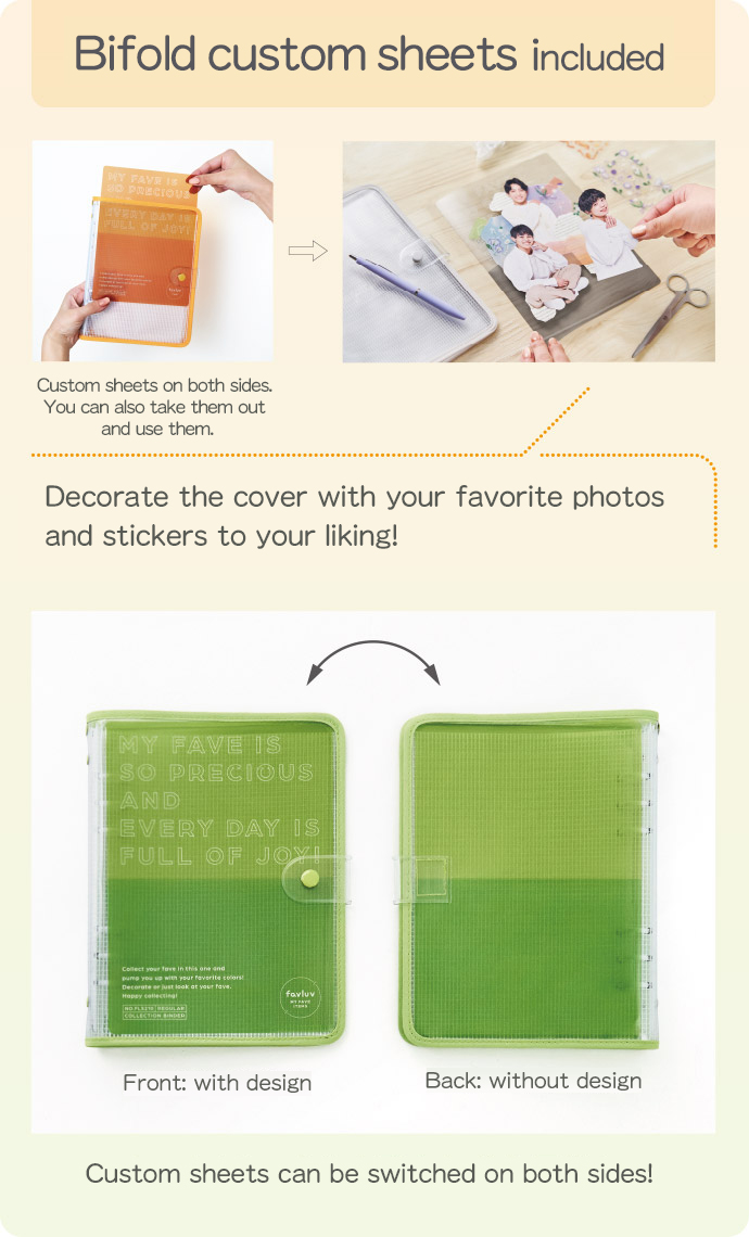 Bifold custom sheets included Custom sheets on both sides. You can also take them out and use them. Decorate the cover with your favorite photos and stickers to your liking! Custom sheets can be switched on both sides! Front: with design Back: without design