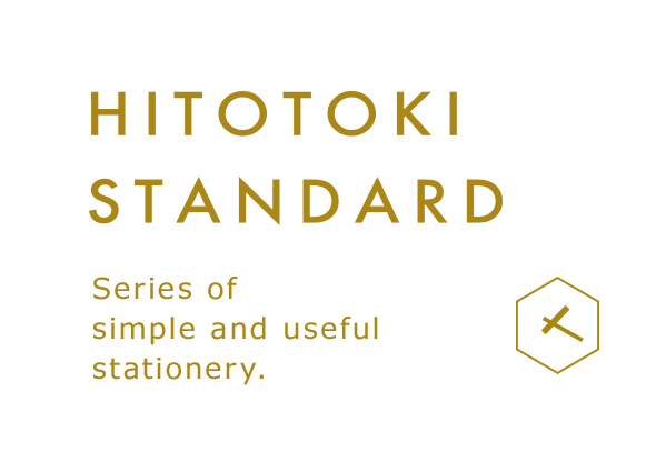 HITOTOKI STANDARD Series of simple and useful Stationery.