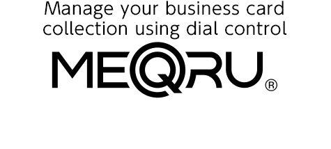 Manage your business card collection using dial control MEQRU® Digital Name Card Holder "MEQRU" MQ10 Price: 27,000 yen + consumption tax