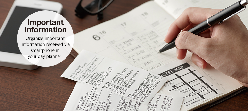 Important
information Organize important information received via
smartphone in your day planner!