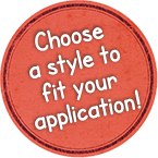 Choose a style to fit your application!