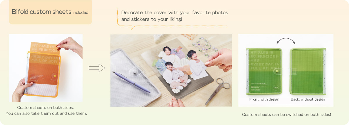 Bifold custom sheets included Custom sheets on both sides. You can also take them out and use them. Decorate the cover with your favorite photos and stickers to your liking! Custom sheets can be switched on both sides! Front: with design Back: without design