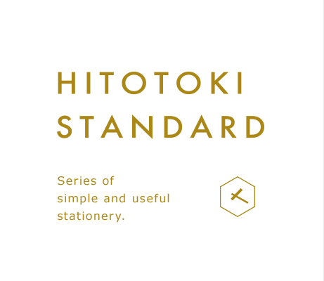 HITOTOKI STANDARD Series of simple and useful Stationery.