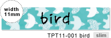 TPT11-001 bird slim / width 11mm