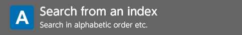Search from an index Search in alphabetic order etc.