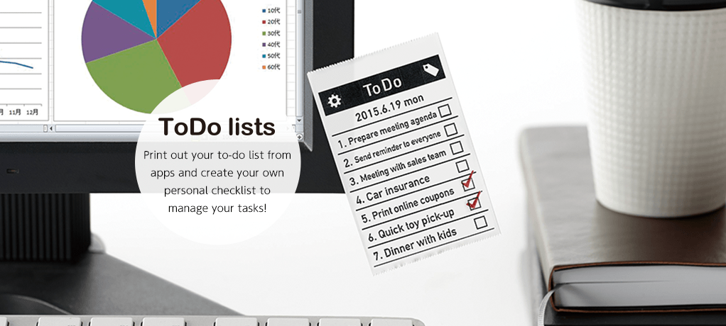To-do lists Print out your to-do list from apps and create
your own personal checklist to manage your
tasks!